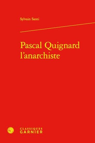 Pascal Quignard l'Anarchiste