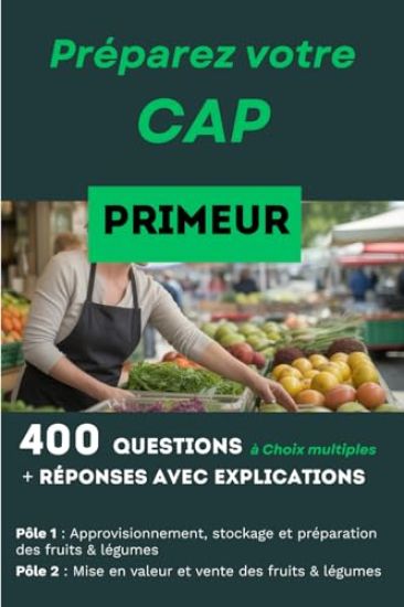 400 questions, réponses avec explication pour préparer le CAP Primeur