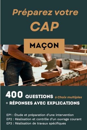400 questions, réponses avec explication pour préparer le CAP Maçon