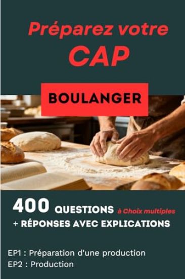 400 questions, réponses avec explication pour préparer le CAP Boulanger