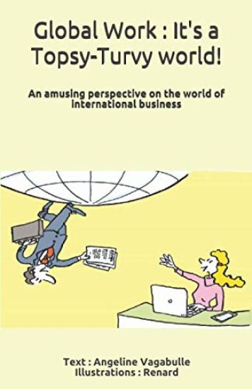 Global Work: It's a Topsy-Turvy world !: An amusing perspective on the world of international business
