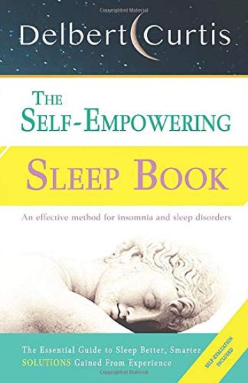 The Self-Empowering Sleep Book: Solutions Gained From Experience - A Decisive Method for Insomnia Relief and Sleep Disorders. Uncover How and Why We C