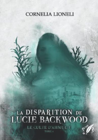Le culte d'Ahmul't - Tome 1 : La disparition de Lucie Backwood