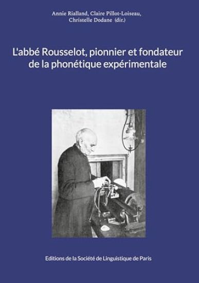 L'abbé Rousselot, pionnier et fondateur de la phonétique expérimentale