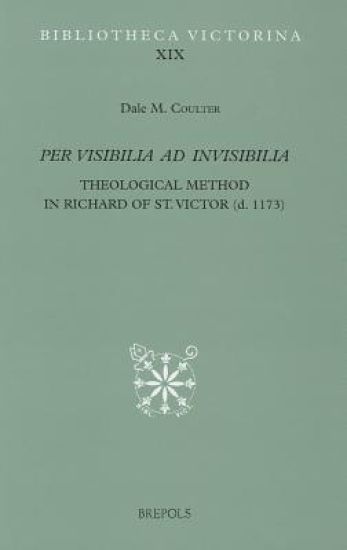 Per Visibilia Ad Invisibilia: Theological Method in Richard of St. Victor (D. 1173)