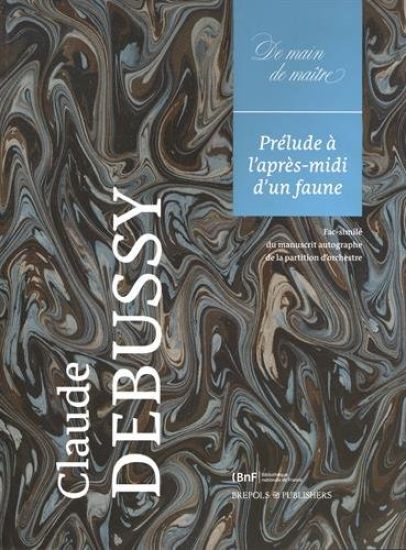 Claude Debussy, Prelude a l'Apres-MIDI d'Un Faune: Facsimile Du Manuscrit Autographe de la Partition d'Orchestre