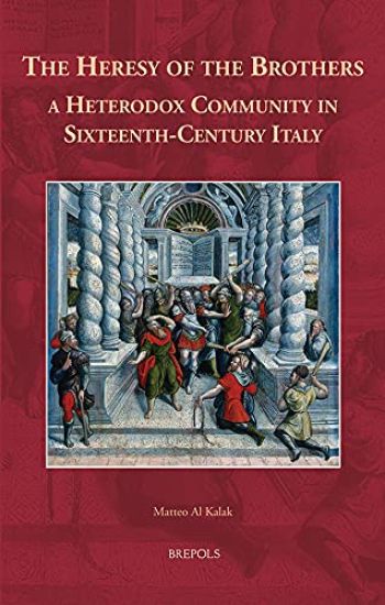 The Heresy of the Brothers, a Heterodox Community in Sixteenth-Century Italy