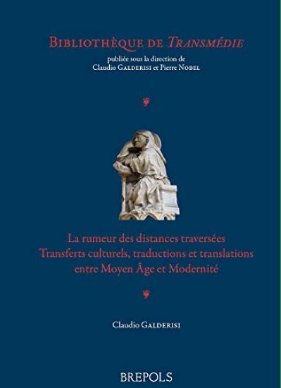 La Rumeur Des Distances Traversees: Transferts Culturels, Traductions Et Translations Entre Moyen Age Et Modernite