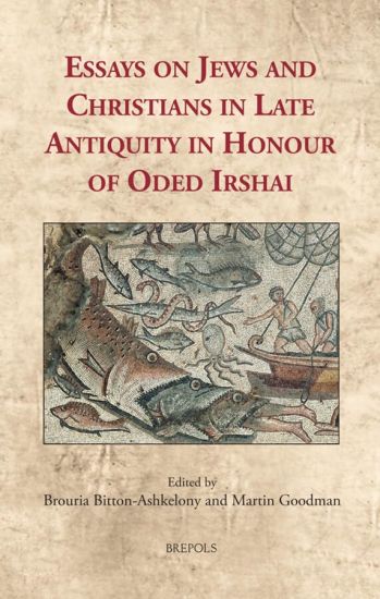 Essays on Jews and Christians in Late Antiquity in Honour of Oded Irshai