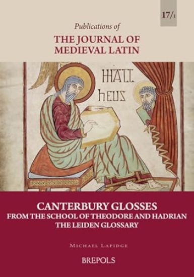 Canterbury Glosses from the School of Theodore and Hadrian: Vol. 1, the Leiden Glossary