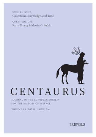 Centaurus. Journal of the European Society for the History of Science, Volume 65 (2023), Issue 2: Special Issue: Collections, Knowledge and Time, Edit