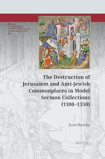 The Destruction of Jerusalem and Anti-Jewish Commonplaces in Model Sermon Collections (1100-1350)