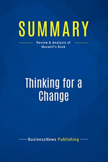 Summary: Thinking for a Change: Review and Analysis of Maxwell's Book