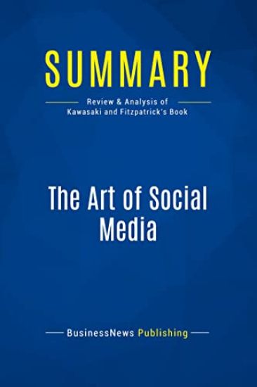 Summary: The Art of Social Media: Review and Analysis of Kawasaki and Fitzpatrick's Book