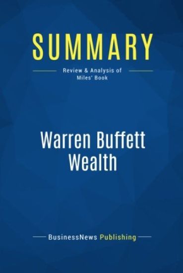 Summary: Warren Buffett Wealth: Review and Analysis of Miles' Book