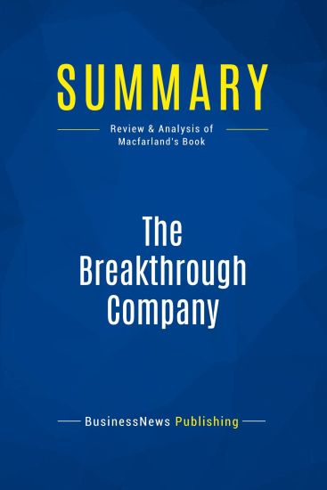 Summary: The Breakthrough Company: Review and Analysis of Macfarland's Book