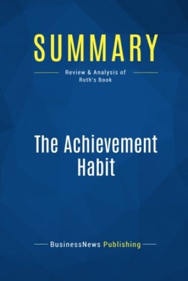 Summary: The Achievement Habit: Review and Analysis of Roth's Book