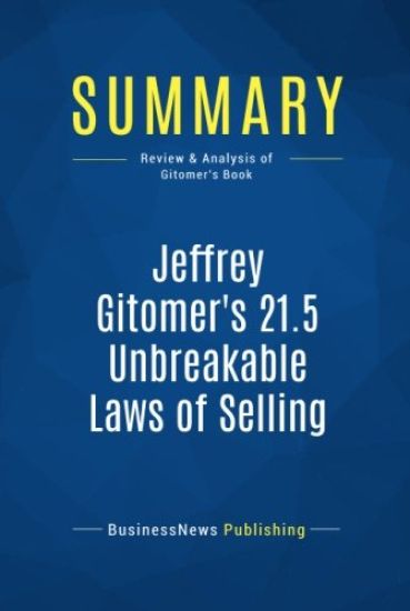 Summary: Jeffrey Gitomer's 21.5 Unbreakable Laws of Selling