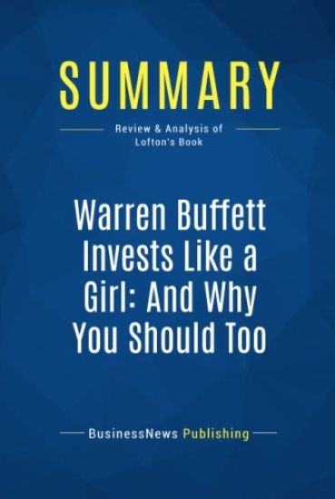 Summary: Warren Buffett Invests Like a Girl: And Why You Should Too
