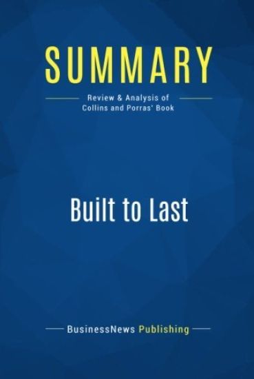 Summary: Built to Last: Review and Analysis of Collins and Porras' Book