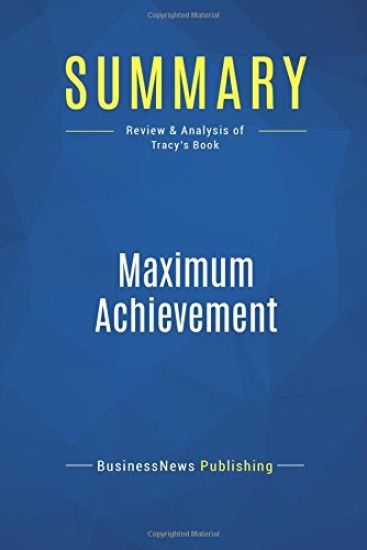 Summary: Maximum Achievement: Review and Analysis of Tracy's Book