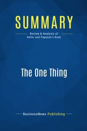 Summary: The One Thing: Review and Analysis of Keller and Papasan's Book