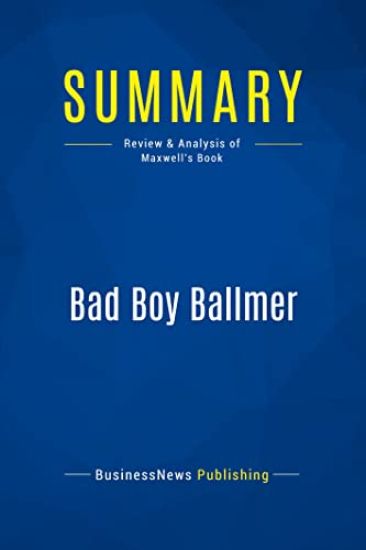 Summary: Bad Boy Ballmer: Review and Analysis of Maxwell's Book