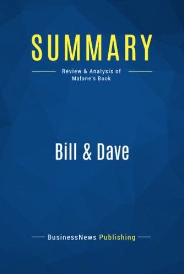 Summary: Bill & Dave: Review and Analysis of Malone's Book