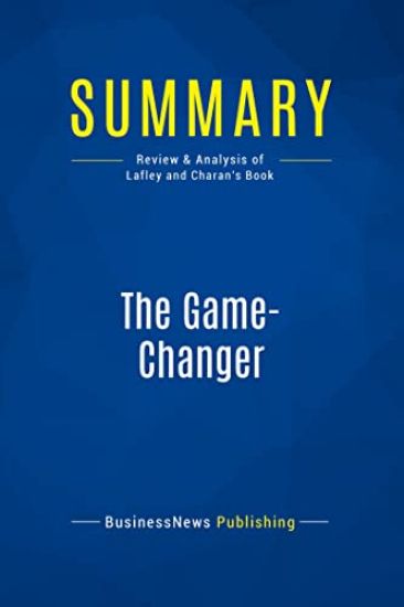 Summary: The Game-Changer: Review and Analysis of Lafley and Charan's Book