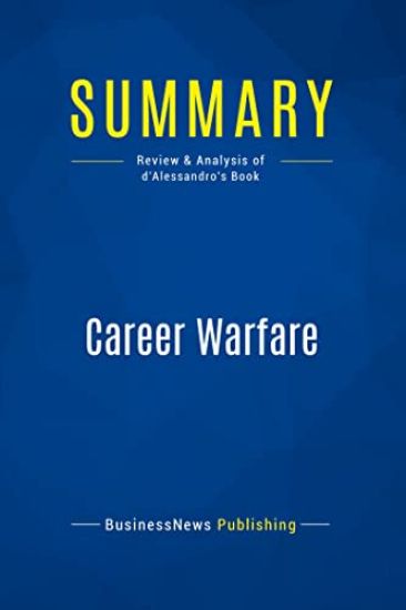 Summary: Career Warfare: Review and Analysis of d'Alessandro's Book