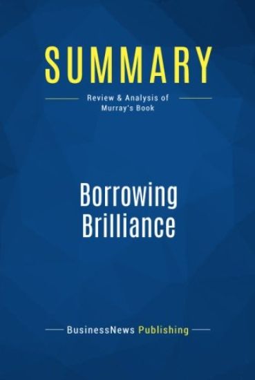 Summary: Borrowing Brilliance: Review and Analysis of Murray's Book