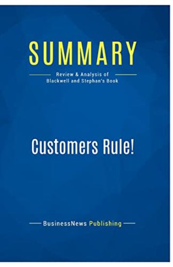 Summary: Customers Rule!: Review and Analysis of Blackwell and Stephan's Book