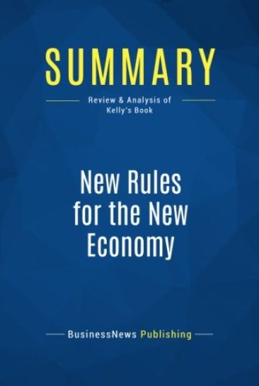 Summary: New Rules for the New Economy: Review and Analysis of Kelly's Book