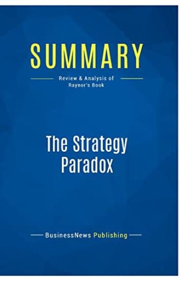 Summary: The Strategy Paradox: Review and Analysis of Raynor's Book