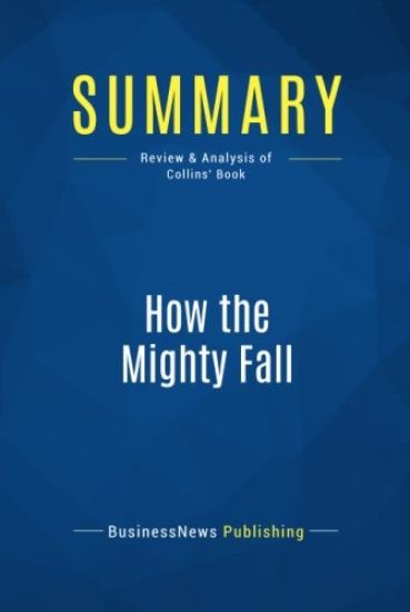 Summary: How the Mighty Fall: Review and Analysis of Collins' Book