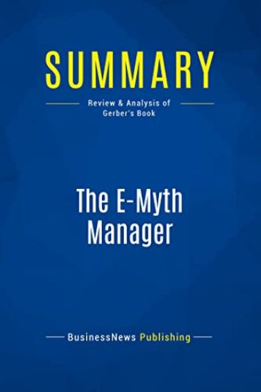 Summary: The E-Myth Manager: Review and Analysis of Gerber's Book