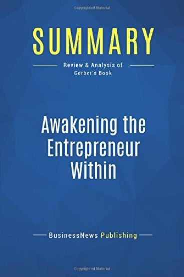 Summary: Awakening the Entrepreneur Within: Review and Analysis of Gerber's Book