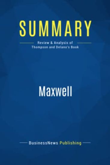 Summary: Maxwell: Review and Analysis of Thompson and Delano's Book