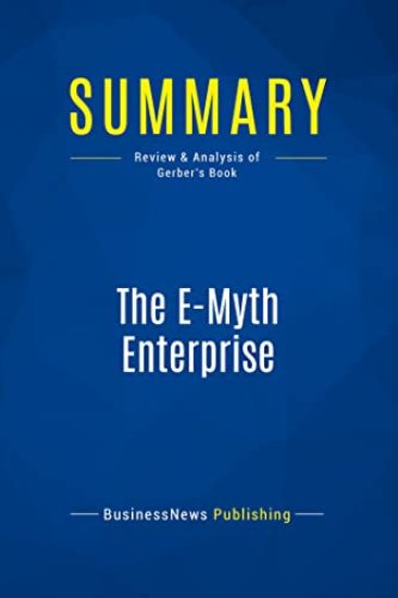 Summary: The E-Myth Enterprise: Review and Analysis of Gerber's Book