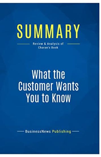 Summary: What the Customer Wants You to Know: Review and Analysis of Charan's Book