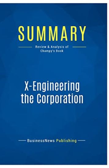 Summary: X-Engineering the Corporation: Review and Analysis of Champy's Book