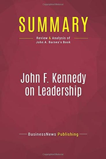 Summary: John F. Kennedy on Leadership