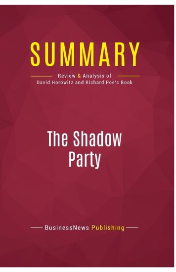 Summary: The Shadow Party: Review and Analysis of David Horowitz and Richard Poe's Book