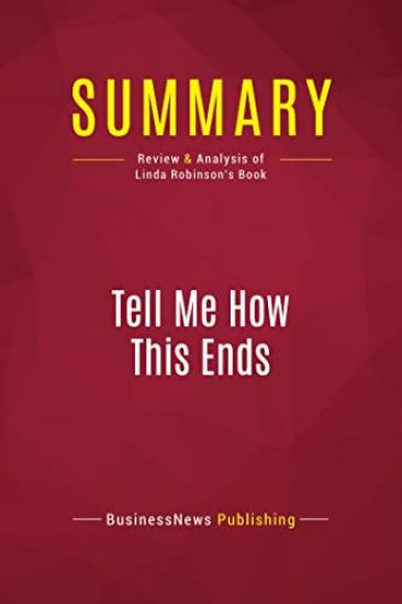 Summary: Tell Me How This Ends: Review and Analysis of Linda Robinson's Book