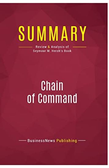 Summary: Chain of Command: Review and Analysis of Seymour M. Hersh's Book
