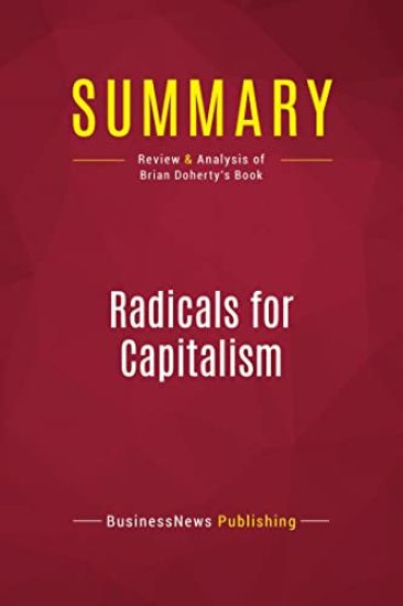 Summary: Radicals for Capitalism: Review and Analysis of Brian Doherty's Book