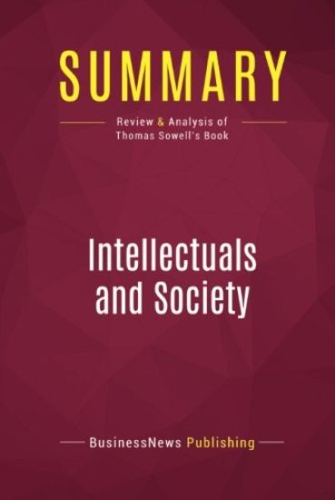 Summary: Intellectuals and Society: Review and Analysis of Thomas Sowell's Book