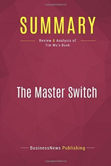 Summary: The Master Switch: Review and Analysis of Tim Wu's Book