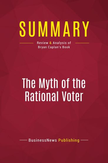 Summary: The Myth of the Rational Voter: Review and Analysis of Bryan Caplan's Book