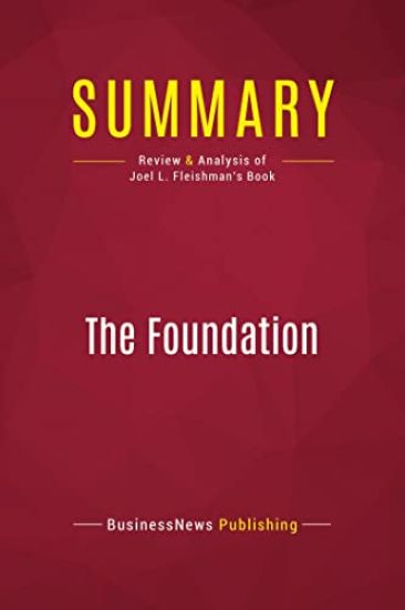Summary: The Foundation: Review and Analysis of Joel L. Fleishman's Book